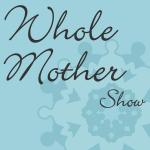 Whole Mother Show – Whole Mother