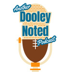 Another Dooley Noted Podcast