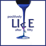 Positively Life After Fifty