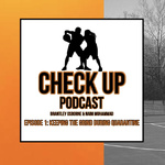 Check Up Podcast: Episode 1 - Keeping the grind during quarantine 