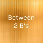 Between 2 B’s
