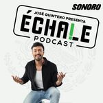¡Echale Podcast!
