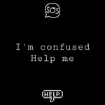 I’m confused, help me