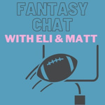 Fantasy Chat with Eli & Matt
