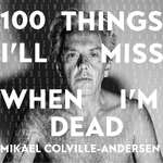 100 Things I'll Miss When I'm Dead - by Mikael Colville-Andersen
