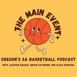The Main Event: Oregon's 5A basketball podcast