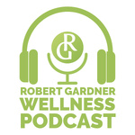 Robert Gardner Wellness Podcast
