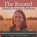 The Rooted Health Practice Podcast