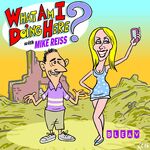 What Am I Doing Here? with Mike Reiss