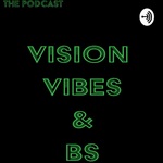 Vision, Vibes and BS