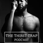 The Thirst Trap Podcast