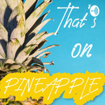 That's On Pineapple !