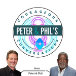 Peter & Phil's Courageous Conversations