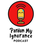 Pardon My Ignorance 