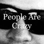 People Are Crazy