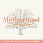 Motherhood Unfiltered