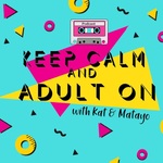 Keep Calm and Adult On with Kat & Matayo