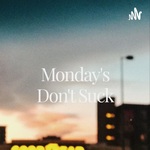 Monday's Don't Suck
