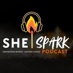 She Spark Podcast: Empowering Women | Igniting Change