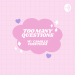 Too Many Questions with Camille Cheetham
