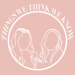 Things We Think We Know