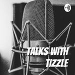 TALKS WITH TIZZLE