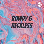 Rowdy & Reckless