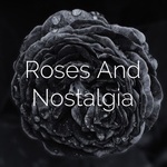 Roses And Nostalgia