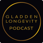 Gladden Longevity Podcast