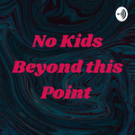 No Kids Beyond this Point