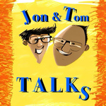 Jon and Tom Talks