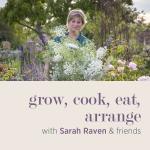 grow, cook, eat, arrange with Sarah Raven & friends