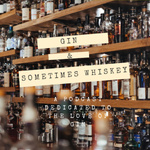 Gin and Sometimes Whiskey 