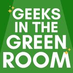 Geeks in the Greenroom