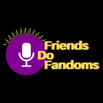 Friends Do Fandoms