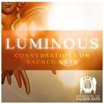 Luminous: Conversations On Sacred Arts