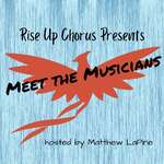 Rise Up Chorus Presents Meet the Musicians