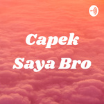 Capek Saya Bro