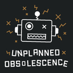 Unplanned Obsolescence