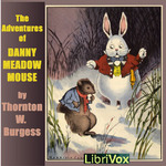 Adventures of Danny Meadow Mouse (Dramatic Reading), The by Thornton W. Burgess (1874 - 1965)