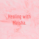 Healing with Maisha.