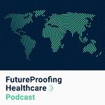 FutureProofing Healthcare Podcast