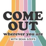 Come Out Wherever You Are with Sean Szeps