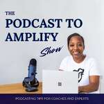 Podcasting Tips, Podcast Growth, Listeners to Clients for Online Coaches and Experts