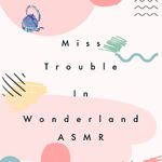 Miss Trouble in Wonderland (ASMR)