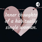 Inner thoughts of a habitually single woman.