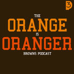 The Orange is Oranger Browns Podcast