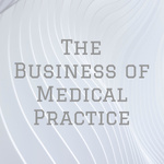 The Business of Medical Practice