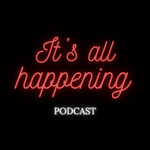 It’s All Happening Podcast