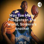 Way Too Many Podcasts In The World, So Here's Another